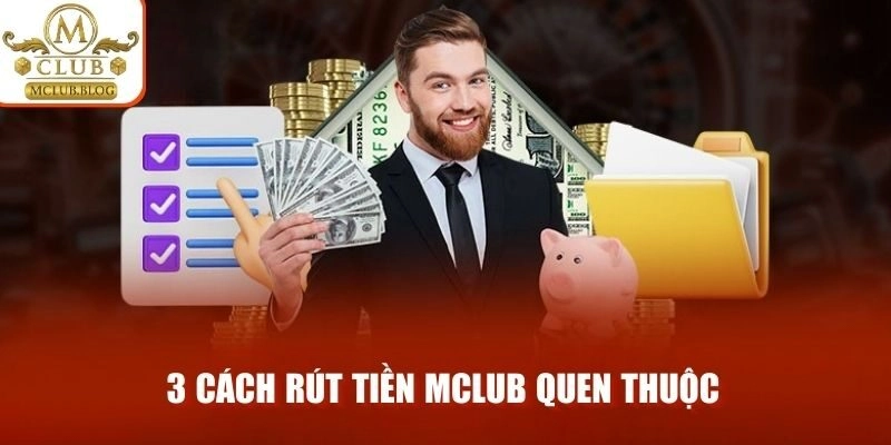 3 cách rút tiền MCLUB quen thuộc