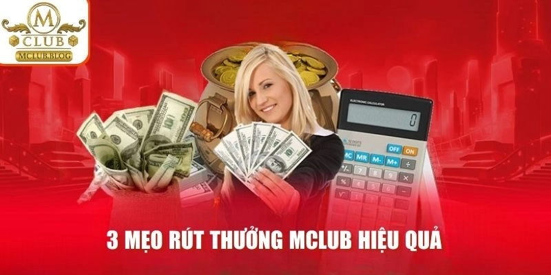 3 mẹo rút thưởng MCLUB hiệu quả