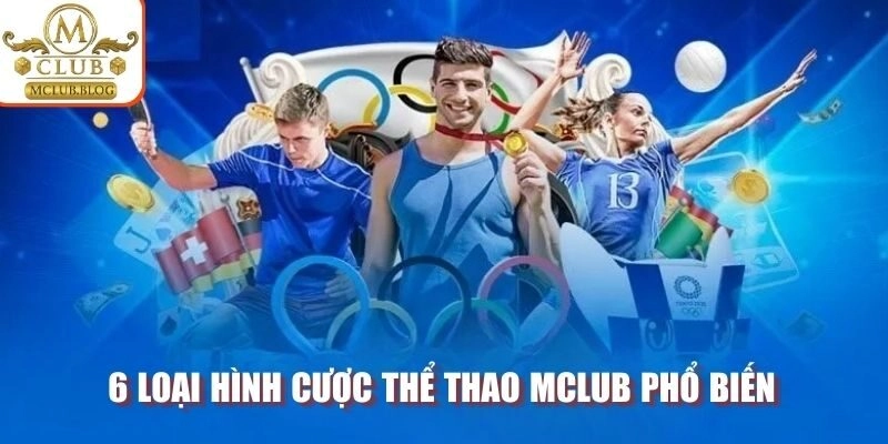 6 loại hình cược thể thao MCLUB phổ biến
