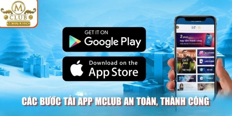 Các bước tải app MCLUB an toàn, thành công
