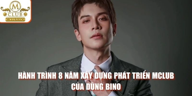 Hành trình 8 năm xây dựng phát triển MCLUB của Dũng Bino