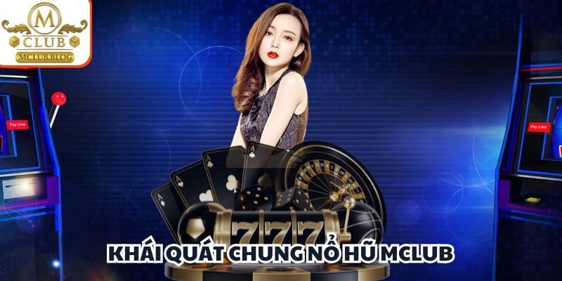 Khái quát chung nổ hũ Mclub