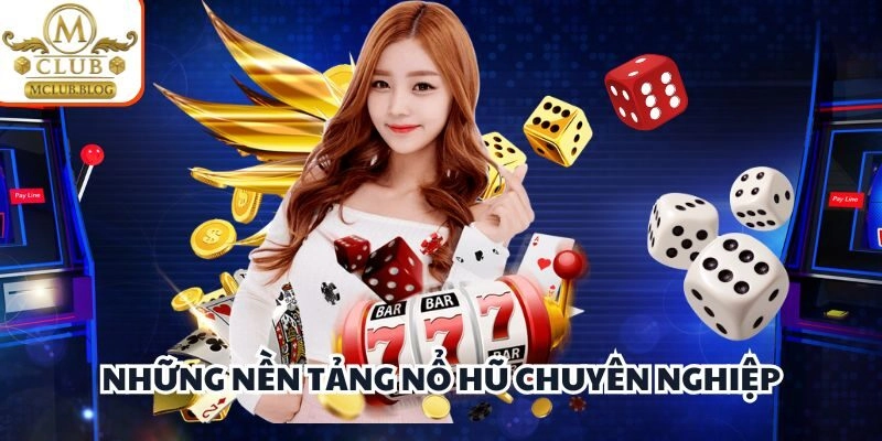 Những nền tảng nổ hũ chuyên nghiệp