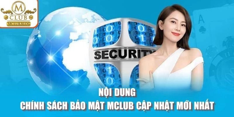 Nội dung chính sách bảo mật MCLUB cập nhật mới nhất