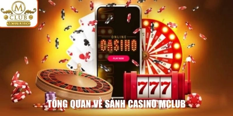 Tổng quan về sảnh Casino MCLUB