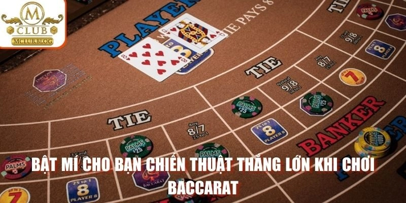 Bật mí cho bạn chiến thuật thắng lớn khi chơi Baccarat
