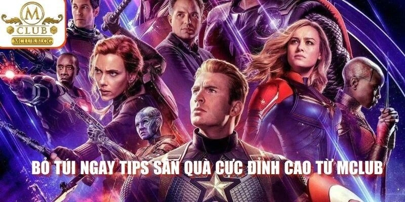 Bỏ túi ngay tips săn quà cực đỉnh cao từ Mclub