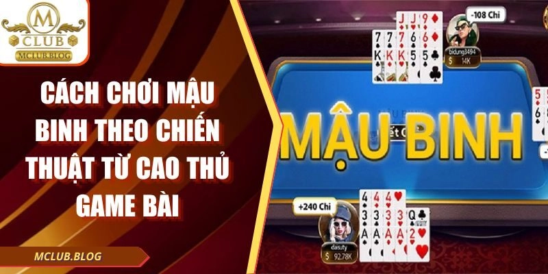 Cách Chơi Mậu Binh Theo Chiến Thuật Từ Cao Thủ Game Bài