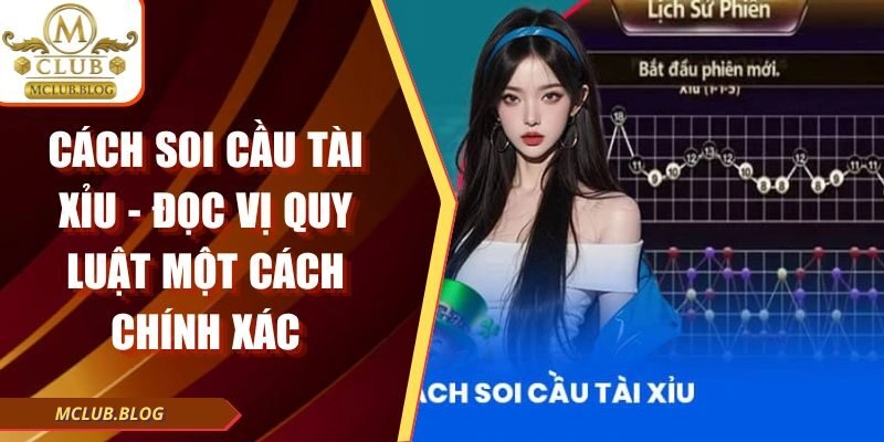 Cách Soi Cầu Tài Xỉu – Đọc Vị Quy Luật Một Cách Chính Xác