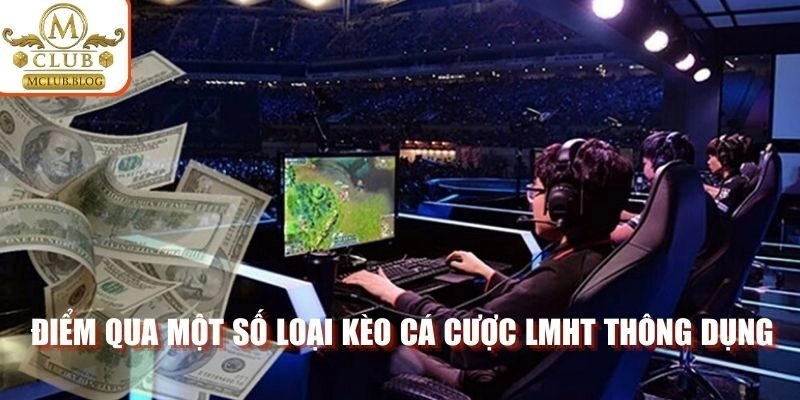 Điểm qua một số loại kèo cá cược LMHT thông dụng