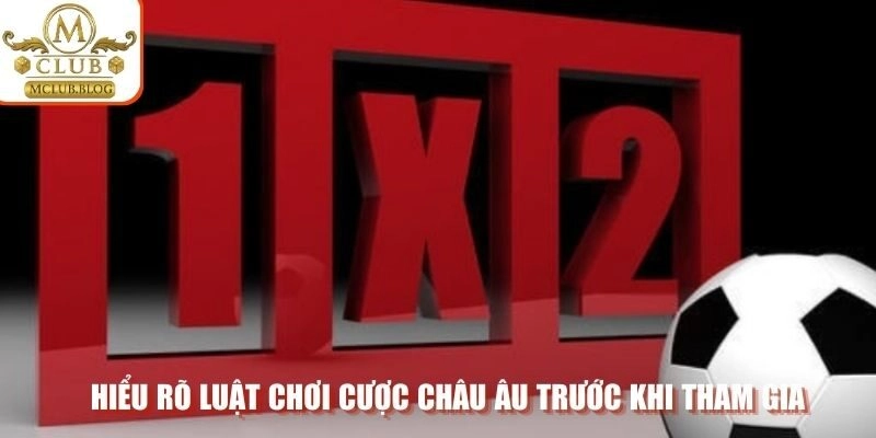Hiểu rõ luật chơi cược châu Âu trước khi tham gia