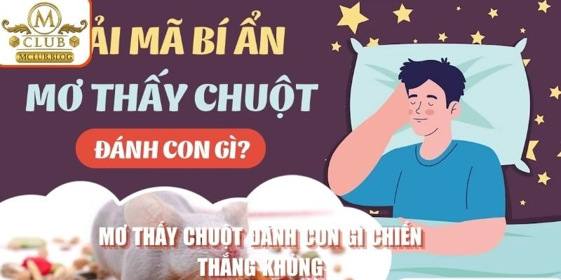 Mơ thấy chuột đánh con gì chiến thắng khủng