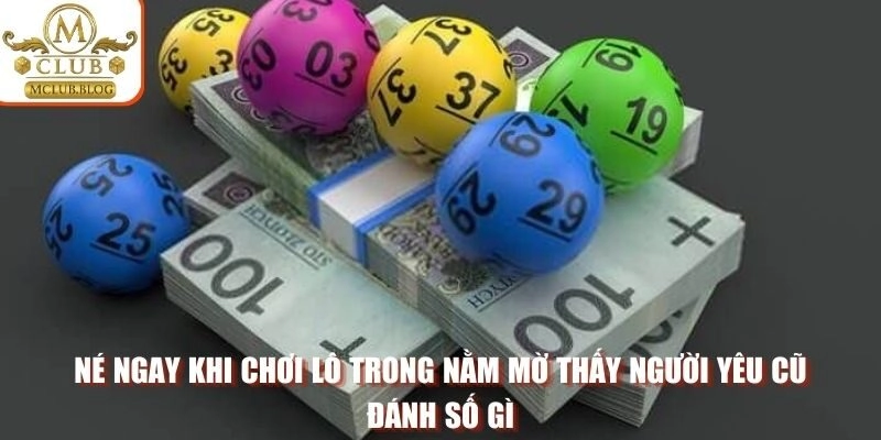 Né ngay khi chơi lô trong nằm mờ thấy người yêu cũ đánh số gì