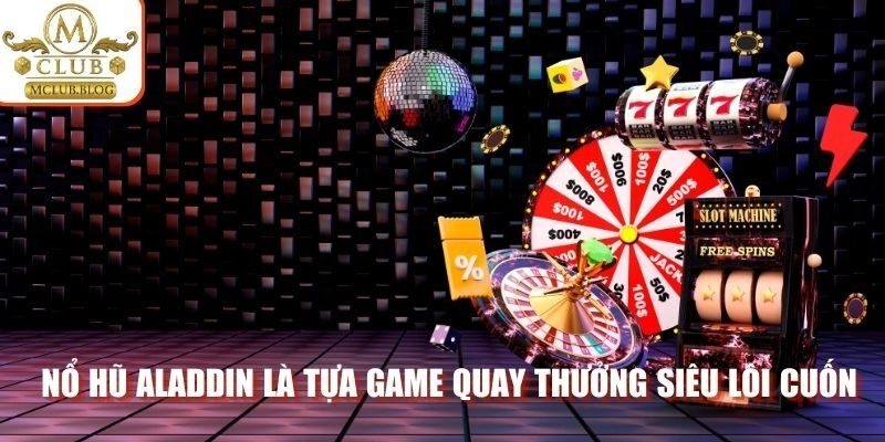 Nổ hũ Aladdin là tựa game quay thưởng siêu lôi cuốn