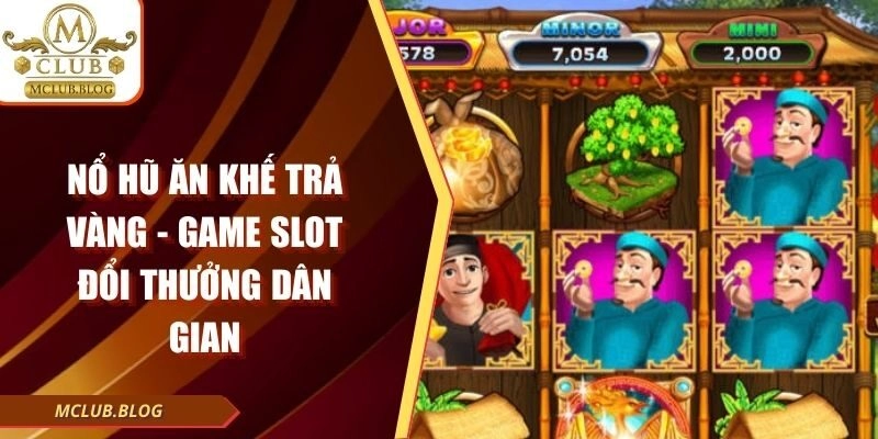 Nổ Hũ Ăn Khế Trả Vàng - Game Slot Đổi Thưởng Dân Gian