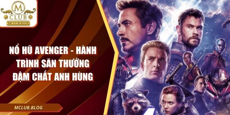 Nổ Hũ Avenger - Hành Trình Săn Thưởng Đậm Chất Anh Hùng