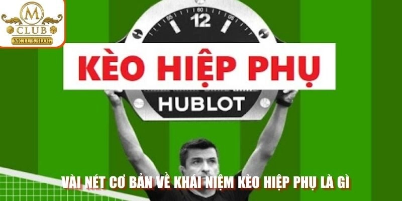 Vài nét cơ bản về khái niệm kèo hiệp phụ là gì